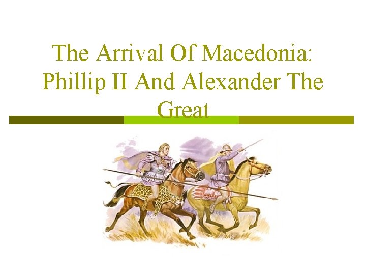 The Arrival Of Macedonia: Phillip II And Alexander The Great 