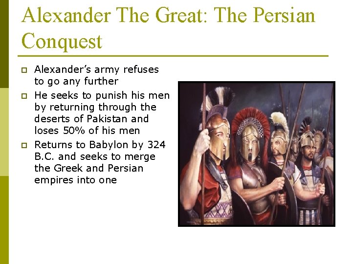 Alexander The Great: The Persian Conquest p p p Alexander’s army refuses to go