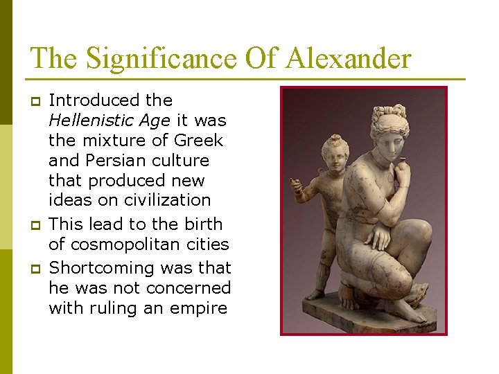 The Significance Of Alexander p p p Introduced the Hellenistic Age it was the