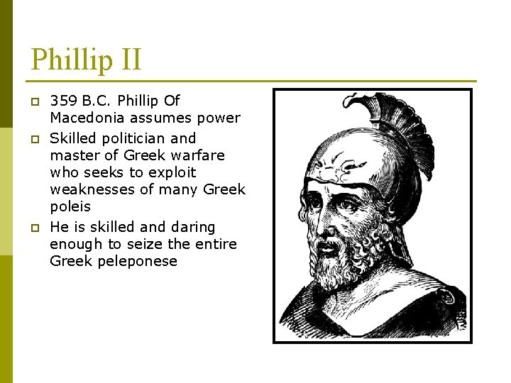 Phillip II p p p 359 B. C. Phillip Of Macedonia assumes power Skilled