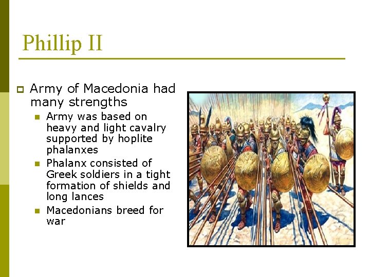 Phillip II p Army of Macedonia had many strengths n n n Army was