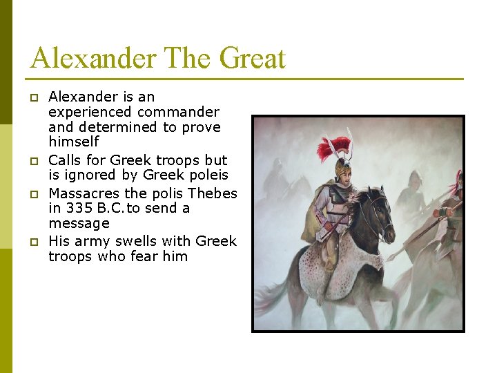 Alexander The Great p p Alexander is an experienced commander and determined to prove