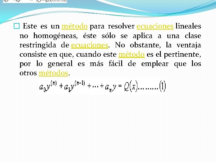 � Este es un método para resolver ecuaciones lineales no homogéneas, éste sólo se