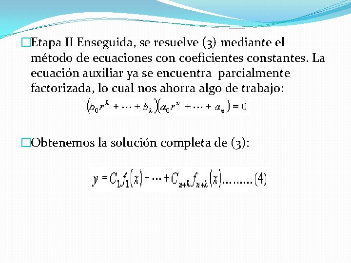 �Etapa II Enseguida, se resuelve (3) mediante el método de ecuaciones con coeficientes constantes.