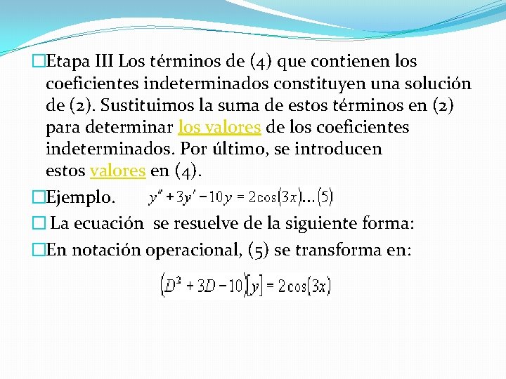 �Etapa III Los términos de (4) que contienen los coeficientes indeterminados constituyen una solución