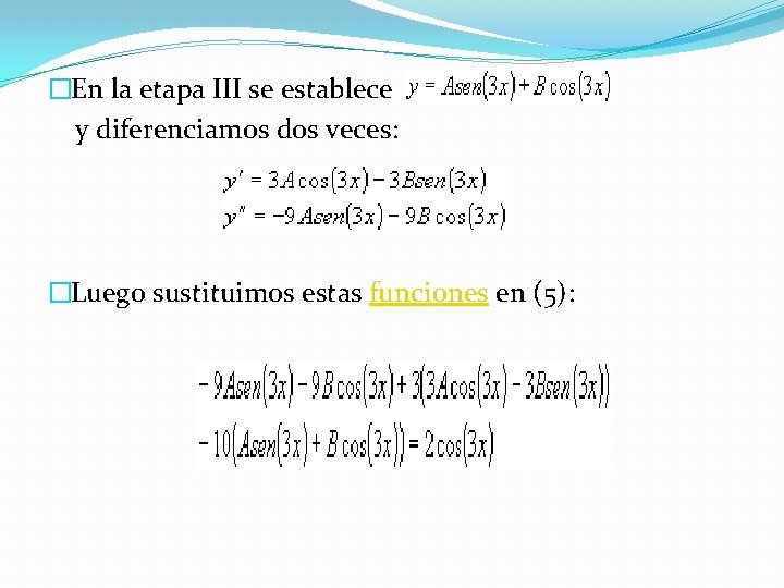 �En la etapa III se establece y diferenciamos dos veces: �Luego sustituimos estas funciones