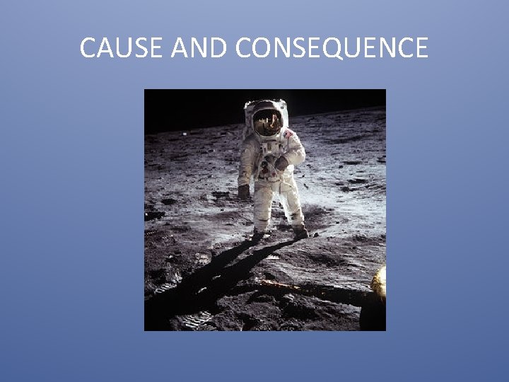 CAUSE AND CONSEQUENCE 