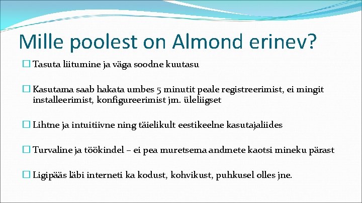 Mille poolest on Almond erinev? � Tasuta liitumine ja väga soodne kuutasu � Kasutama