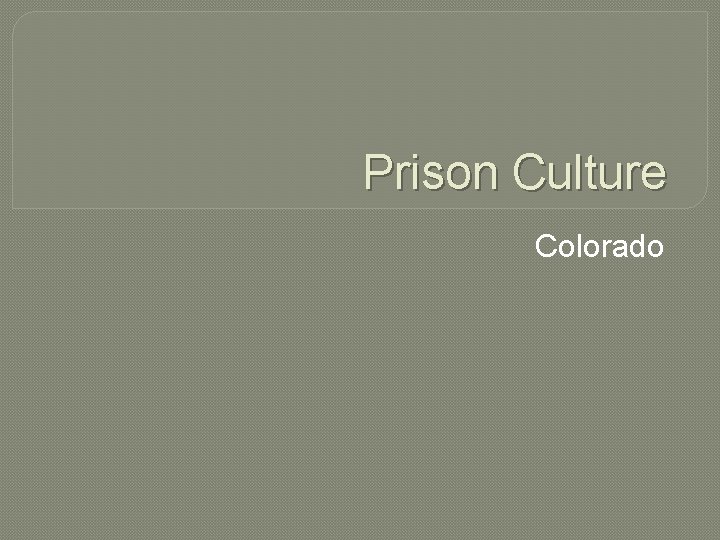 Prison Culture Colorado Prison Culture Colorado