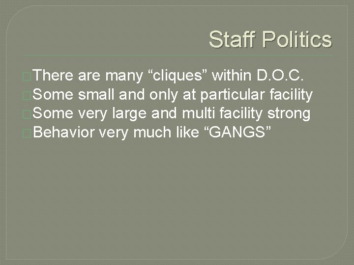 Staff Politics �There are many “cliques” within D. O. C. �Some small and only Staff Politics �There are many “cliques” within D. O. C. �Some small and only
