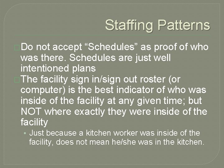 Staffing Patterns �Do not accept “Schedules” as proof of who was there. Schedules are Staffing Patterns �Do not accept “Schedules” as proof of who was there. Schedules are