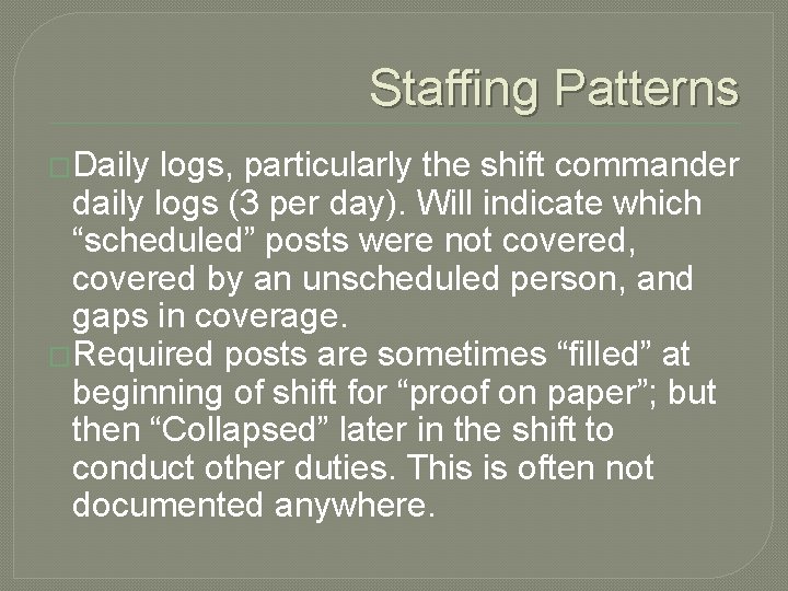 Staffing Patterns �Daily logs, particularly the shift commander daily logs (3 per day). Will Staffing Patterns �Daily logs, particularly the shift commander daily logs (3 per day). Will