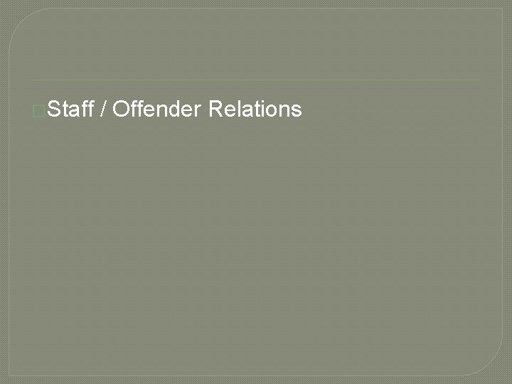 �Staff / Offender Relations �Staff / Offender Relations