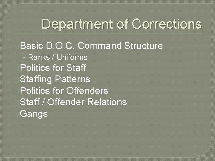 Department of Corrections �Basic D. O. C. Command Structure • Ranks / Uniforms �Politics Department of Corrections �Basic D. O. C. Command Structure • Ranks / Uniforms �Politics