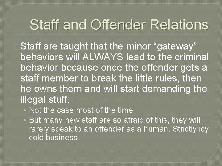 Staff and Offender Relations �Staff are taught that the minor “gateway” behaviors will ALWAYS Staff and Offender Relations �Staff are taught that the minor “gateway” behaviors will ALWAYS