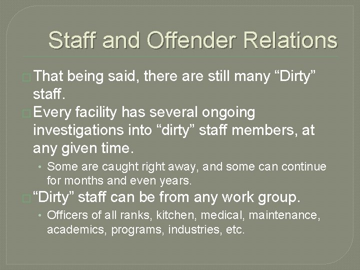 Staff and Offender Relations � That being said, there are still many “Dirty” staff. Staff and Offender Relations � That being said, there are still many “Dirty” staff.