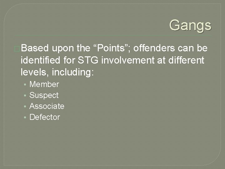 Gangs �Based upon the “Points”; offenders can be identified for STG involvement at different Gangs �Based upon the “Points”; offenders can be identified for STG involvement at different