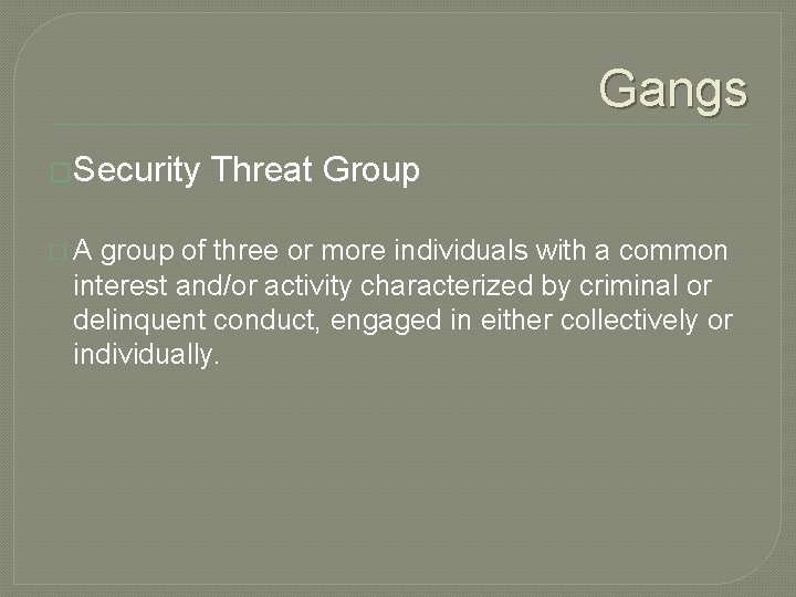 Gangs �Security �A Threat Group group of three or more individuals with a common Gangs �Security �A Threat Group group of three or more individuals with a common