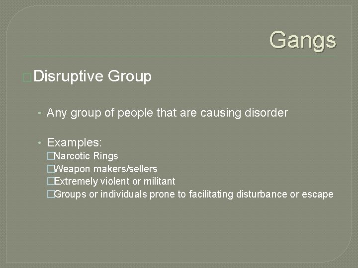 Gangs �Disruptive Group • Any group of people that are causing disorder • Examples: Gangs �Disruptive Group • Any group of people that are causing disorder • Examples: