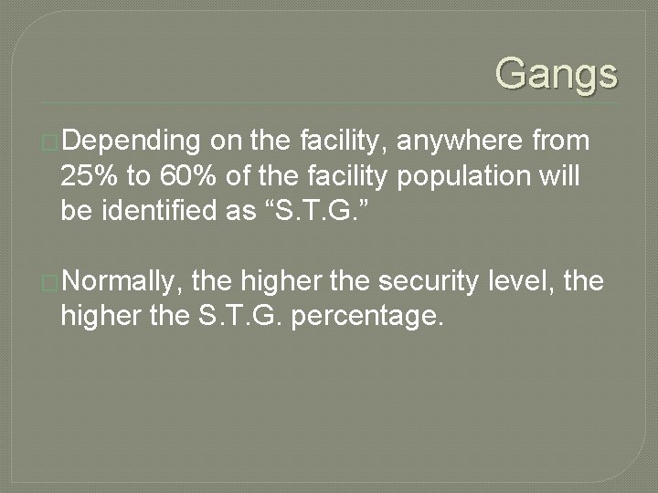 Gangs �Depending on the facility, anywhere from 25% to 60% of the facility population Gangs �Depending on the facility, anywhere from 25% to 60% of the facility population
