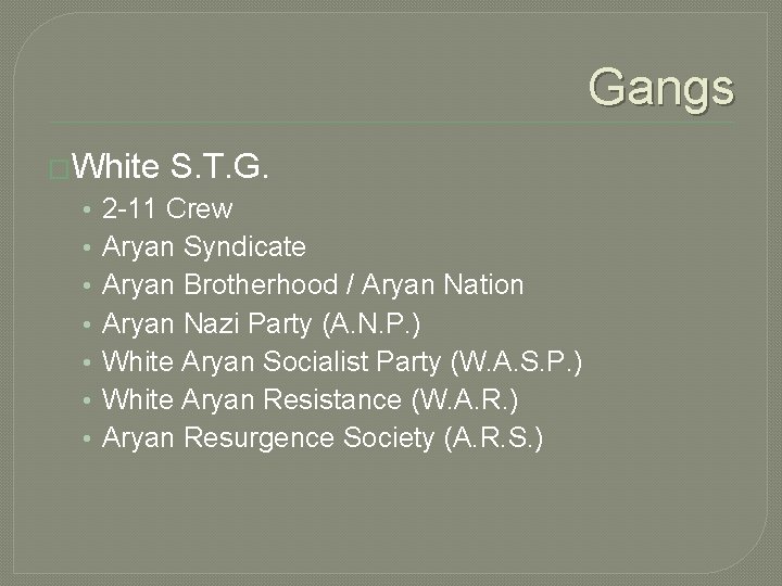 Gangs �White • • S. T. G. 2 -11 Crew Aryan Syndicate Aryan Brotherhood Gangs �White • • S. T. G. 2 -11 Crew Aryan Syndicate Aryan Brotherhood