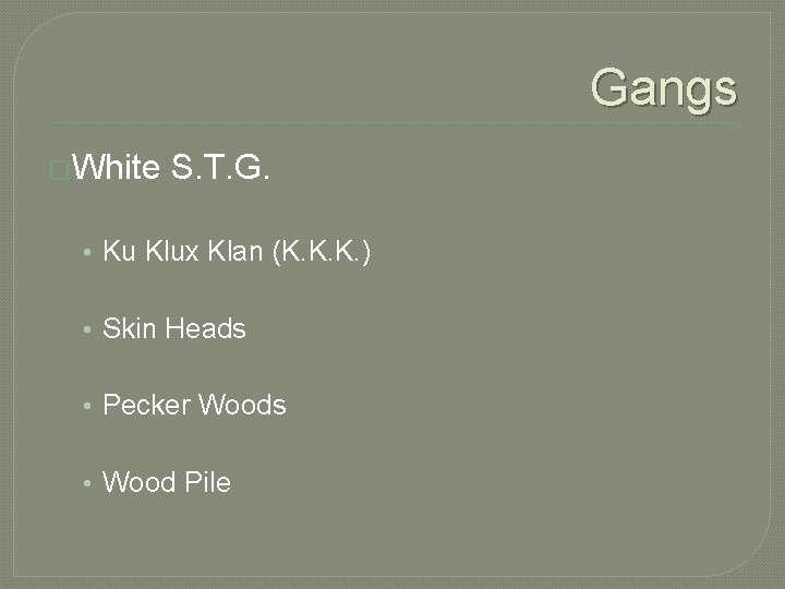 Gangs �White S. T. G. • Ku Klux Klan (K. K. K. ) • Gangs �White S. T. G. • Ku Klux Klan (K. K. K. ) •