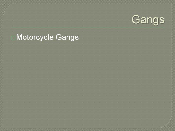 Gangs �Motorcycle Gangs Gangs �Motorcycle Gangs