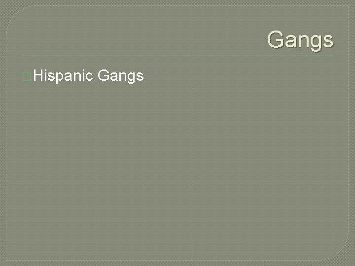 Gangs �Hispanic Gangs Gangs �Hispanic Gangs