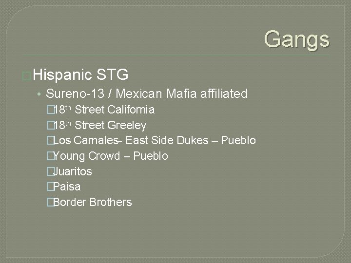 Gangs �Hispanic STG • Sureno-13 / Mexican Mafia affiliated � 18 th Street California Gangs �Hispanic STG • Sureno-13 / Mexican Mafia affiliated � 18 th Street California