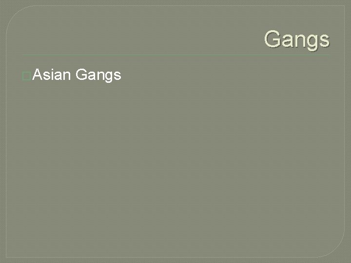 Gangs �Asian Gangs Gangs �Asian Gangs