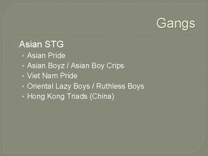 Gangs �Asian • • • STG Asian Pride Asian Boyz / Asian Boy Crips Gangs �Asian • • • STG Asian Pride Asian Boyz / Asian Boy Crips