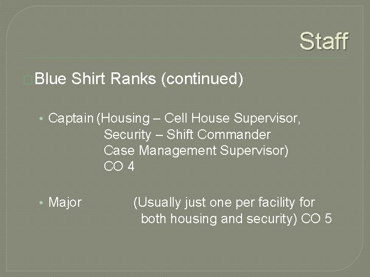Staff �Blue Shirt Ranks (continued) • Captain (Housing – Cell House Supervisor, Security – Staff �Blue Shirt Ranks (continued) • Captain (Housing – Cell House Supervisor, Security –