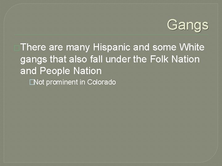 Gangs �There are many Hispanic and some White gangs that also fall under the Gangs �There are many Hispanic and some White gangs that also fall under the
