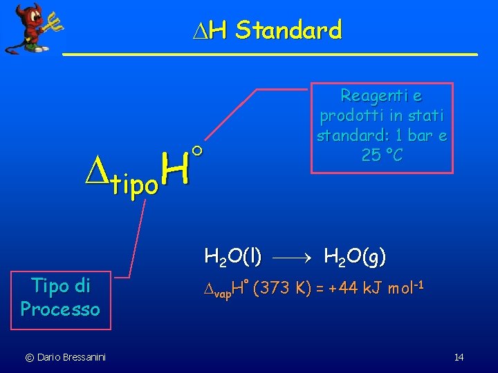  H Standard H tipo Tipo di Processo © Dario Bressanini Reagenti e prodotti