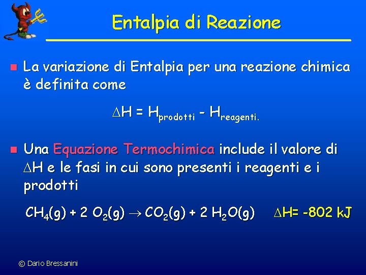 Entalpia di Reazione n La variazione di Entalpia per una reazione chimica è definita