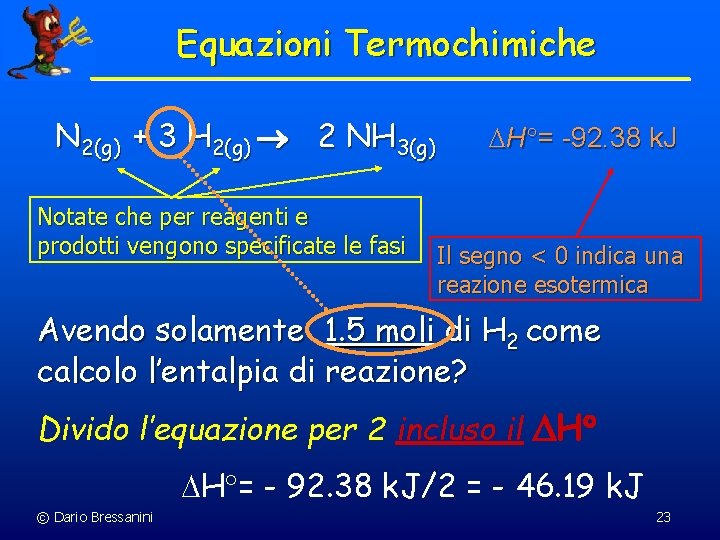 Equazioni Termochimiche N 2(g) + 3 H 2(g) 2 NH 3(g) Notate che per