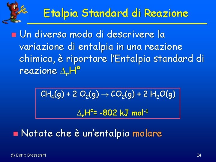 Etalpia Standard di Reazione n Un diverso modo di descrivere la variazione di entalpia