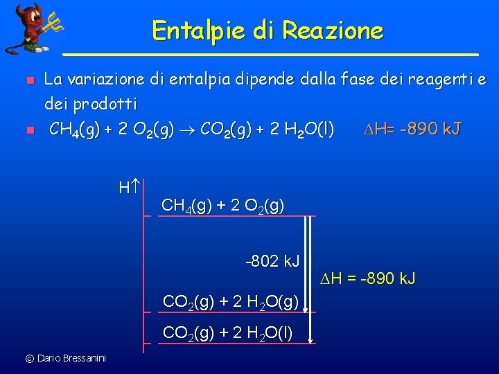 Entalpie di Reazione n n La variazione di entalpia dipende dalla fase dei reagenti
