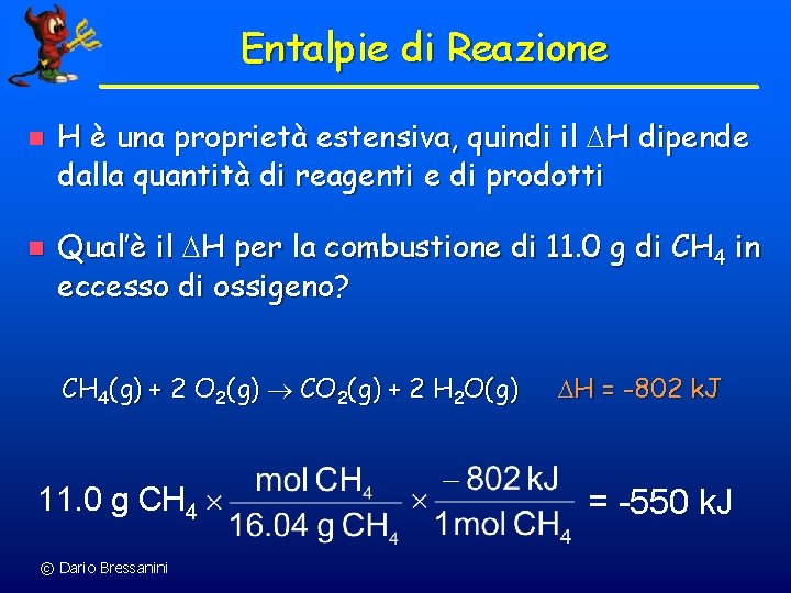 Entalpie di Reazione n n H è una proprietà estensiva, quindi il H dipende