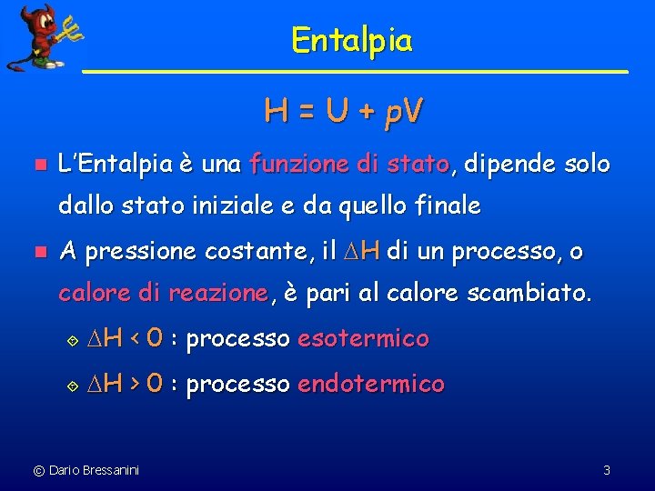 Entalpia H = U + p. V n L’Entalpia è una funzione di stato,