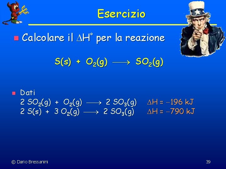 Esercizio n Calcolare il H° per la reazione S(s) + O 2(g) SO 2(g)