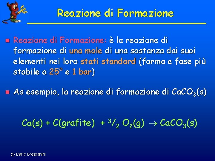 Reazione di Formazione n n Reazione di Formazione: è la reazione di formazione di