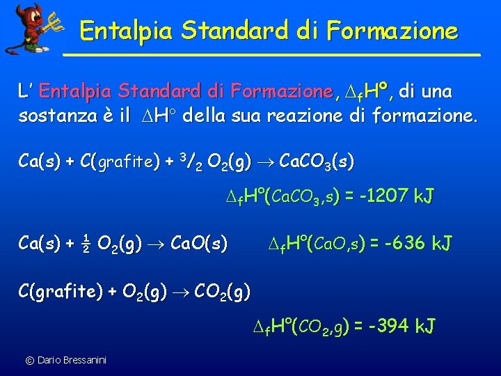 Entalpia Standard di Formazione L’ Entalpia Standard di Formazione, f. Hº, di una sostanza