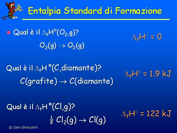 Entalpia Standard di Formazione n Qual è il f. H°(O 2, g)? O 2(g)