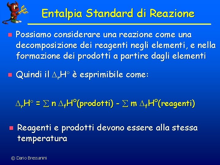 Entalpia Standard di Reazione n n Possiamo considerare una reazione come una decomposizione dei