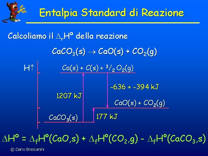 Entalpia Standard di Reazione Calcoliamo il r. Hº della reazione Ca. CO 3(s) Ca.