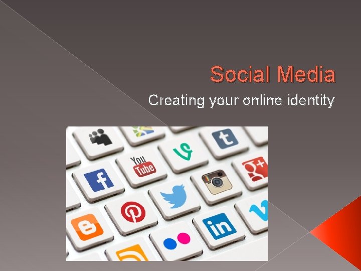Social Media Creating your online identity 