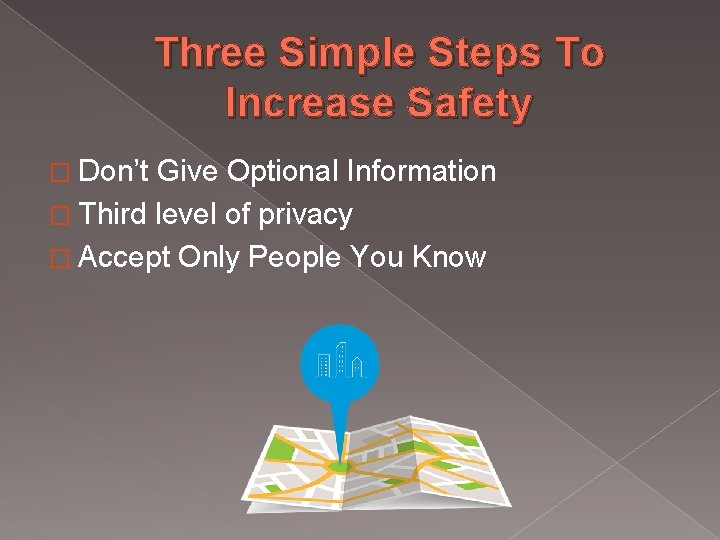 Three Simple Steps To Increase Safety � Don’t Give Optional Information � Third level