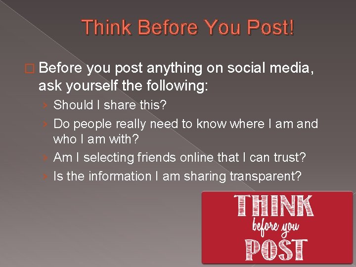 Think Before You Post! � Before you post anything on social media, ask yourself