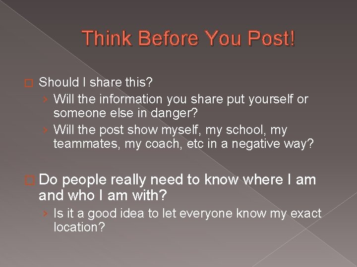 Think Before You Post! � Should I share this? › Will the information you